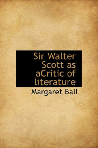 Cover of Sir Walter Scott as Acritic of Literature
