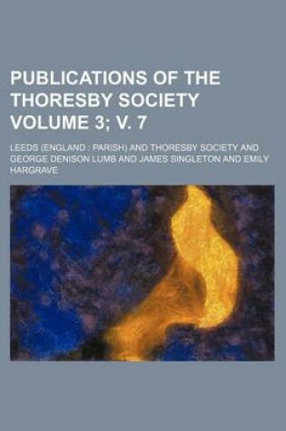 Cover of Publications of the Thoresby Society Volume 3; V. 7