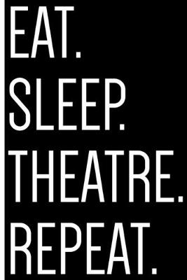 Book cover for Eat. Sleep. Theatre. Repeat.