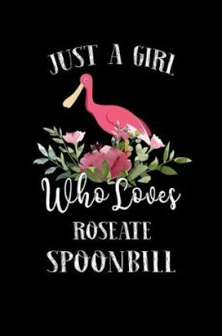 Cover of Just a Girl Who Loves Roseate Spoonbill