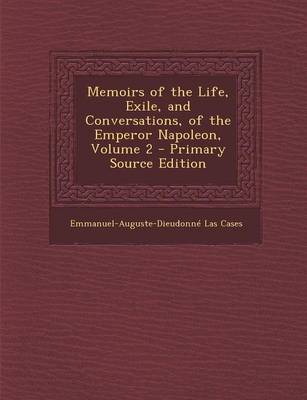 Book cover for Memoirs of the Life, Exile, and Conversations, of the Emperor Napoleon, Volume 2 - Primary Source Edition