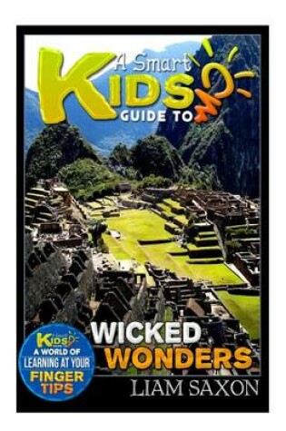 Cover of A Smart Kids Guide to Wicked Wonders