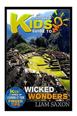 Book cover for A Smart Kids Guide to Wicked Wonders