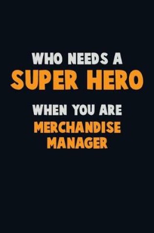 Cover of Who Need A SUPER HERO, When You Are Merchandise Manager