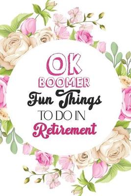 Book cover for OK Boomer Fun Things to Do in Retirement