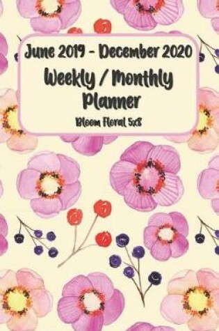 Cover of June 2019 - December 2020 Bloom Floral Weekly / Monthly Planner 5x8