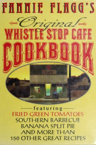 Cover of Fannie Flagg's Original Whistle Stop Cafe Cookbook