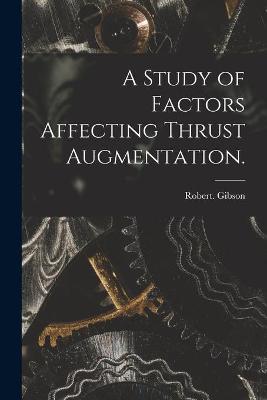 Book cover for A Study of Factors Affecting Thrust Augmentation.