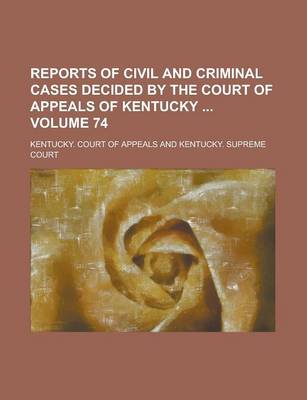 Book cover for Reports of Civil and Criminal Cases Decided by the Court of Appeals of Kentucky Volume 74