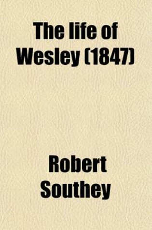 Cover of The Life of Wesley (Volume 2); And Rise and Progress of Methodism