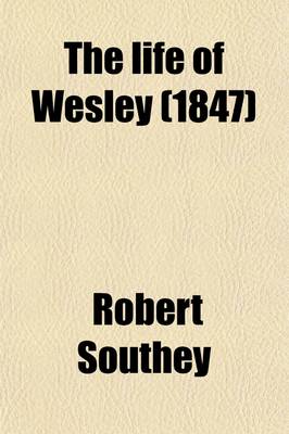 Book cover for The Life of Wesley (Volume 2); And Rise and Progress of Methodism