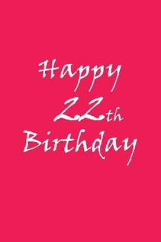 Cover of happy 22nd birthday BEHIND YOU ALL YOUR MEMORIES BEFORE YOU ALL YOUR DREAMS AROUND YOU ALL WHO LOVE YOU WITHING YOU ALL YOU NEED