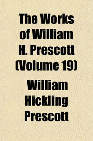 Cover of The Works of William H. Prescott (Volume 19)