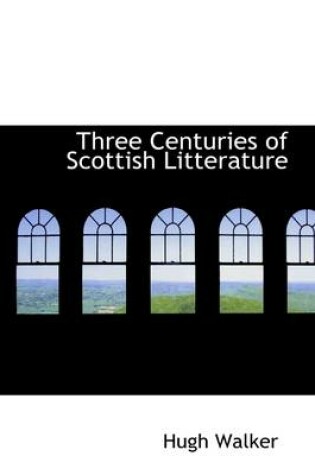 Cover of Three Centuries of Scottish Litterature