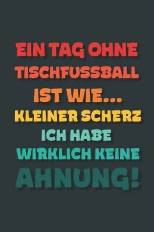 Cover of Ein Tag ohne Tischfussball ist wie...