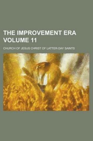 Cover of The Improvement Era Volume 11