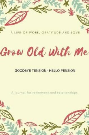 Cover of Grow Old With Me Goodbye Tension - Hello Pension