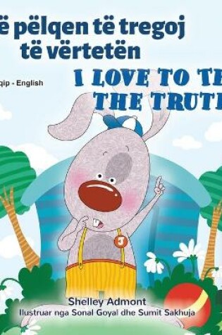 Cover of I Love to Tell the Truth (Albanian English Bilingual Children's Book)