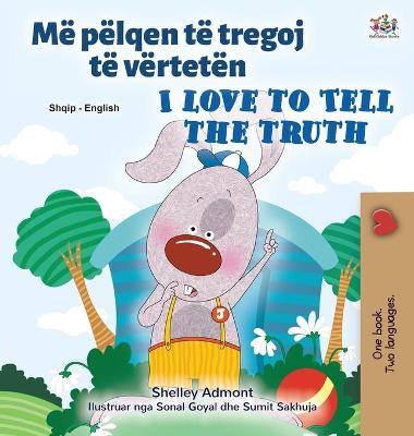 Book cover for I Love to Tell the Truth (Albanian English Bilingual Children's Book)