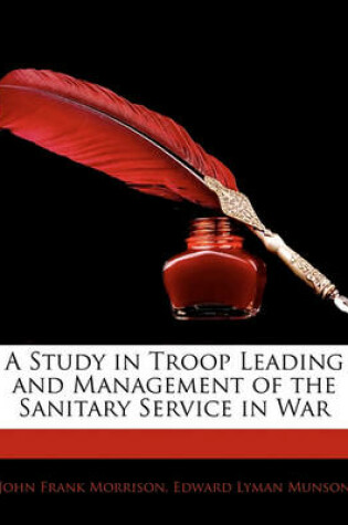 Cover of A Study in Troop Leading and Management of the Sanitary Service in War