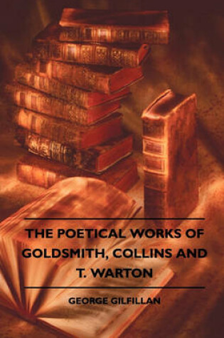 Cover of The Poetical Works Of Goldsmith, Collins And T. Warton