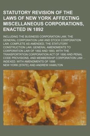 Cover of Statutory Revision of the Laws of New York Affecting Miscellaneous Corporations, Enacted in 1892; Including the Business Corporation Law, the General