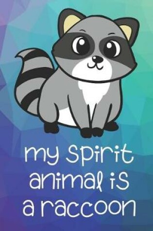 Cover of My Spirit Animal Is A Raccoon