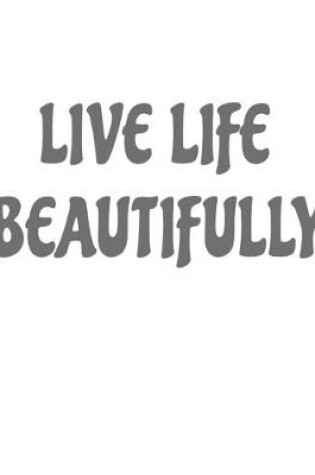 Cover of Live Life Beautifully