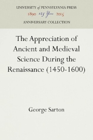 Cover of The Appreciation of Ancient and Medieval Science During the Renaissance (1450-1600)