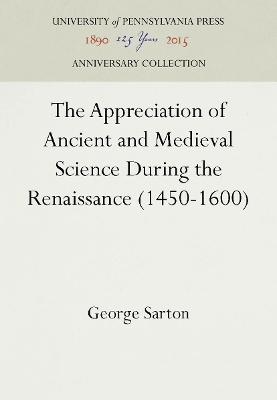 Cover of The Appreciation of Ancient and Medieval Science During the Renaissance (1450-1600)