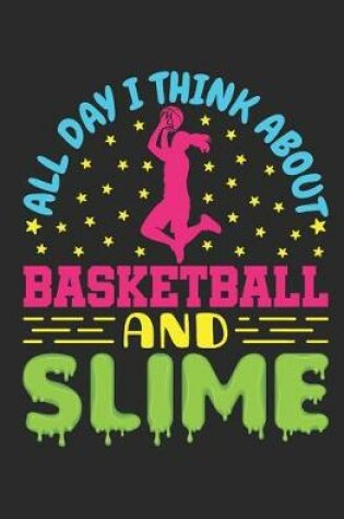 Cover of All Day I Think About Basketball And Slime