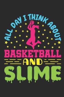 Book cover for All Day I Think About Basketball And Slime