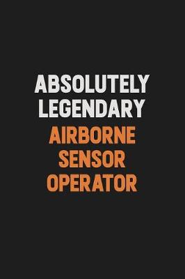 Book cover for Absolutely Legendary Airborne Sensor Operator
