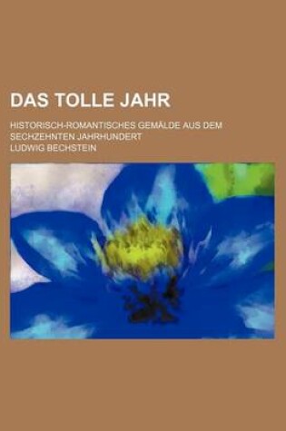 Cover of Das Tolle Jahr; Historisch-Romantisches Gemalde Aus Dem Sechzehnten Jahrhundert