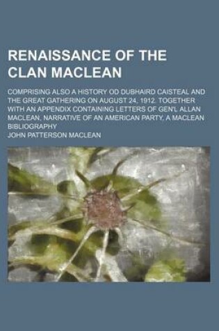 Cover of Renaissance of the Clan MacLean; Comprising Also a History Od Dubhaird Caisteal and the Great Gathering on August 24, 1912. Together with an Appendix