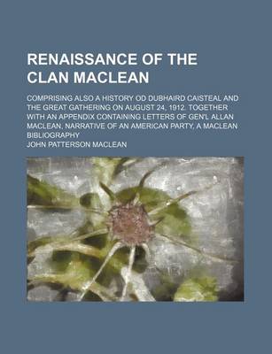 Book cover for Renaissance of the Clan MacLean; Comprising Also a History Od Dubhaird Caisteal and the Great Gathering on August 24, 1912. Together with an Appendix