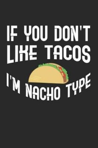 Cover of If You Don't Like Tacos I'm Nacho Type