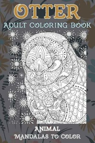 Cover of Adult Coloring Book Mandalas to Color Animal - Otter