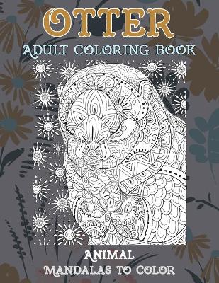 Book cover for Adult Coloring Book Mandalas to Color Animal - Otter