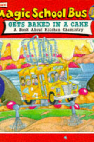 Cover of The Magic School Bus Gets Baked in a Cake