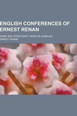 Cover of English Conferences of Ernest Renan; Rome and Christianity. Marcus Aurelius