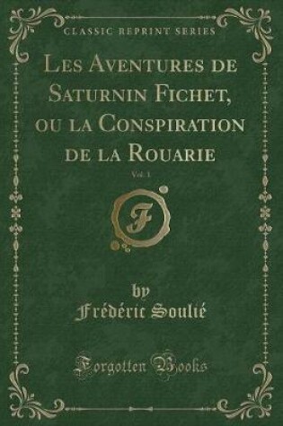 Cover of Les Aventures de Saturnin Fichet, Ou La Conspiration de la Rouarie, Vol. 1 (Classic Reprint)