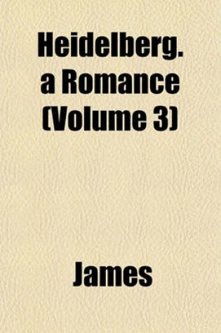 Cover of Heidelberg. a Romance (Volume 3)