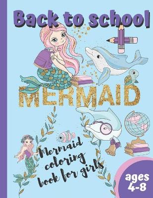 Book cover for Back To School Mermaid Coloring Book For Girls Ages 4-8