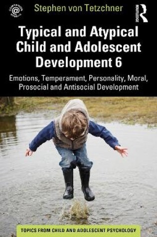 Cover of Typical and Atypical Child and Adolescent Development 6 Emotions, Temperament, Personality, Moral, Prosocial and Antisocial Development