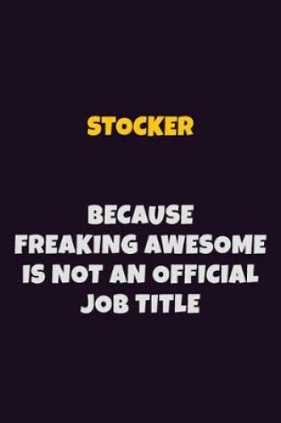 Cover of Stocker, Because Freaking Awesome Is Not An Official Job Title