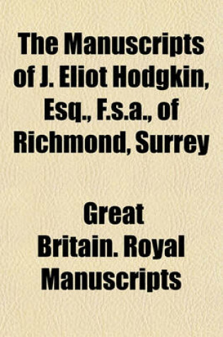 Cover of The Manuscripts of J. Eliot Hodgkin, Esq., F.S.A., of Richmond, Surrey