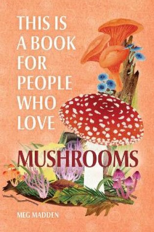 Cover of This Is a Book for People Who Love Mushrooms