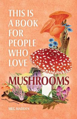 Cover of This Is a Book for People Who Love Mushrooms