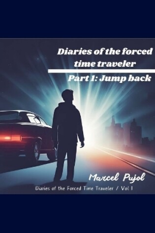 Cover of Diaries of the Forced Time Traveler - Part 1